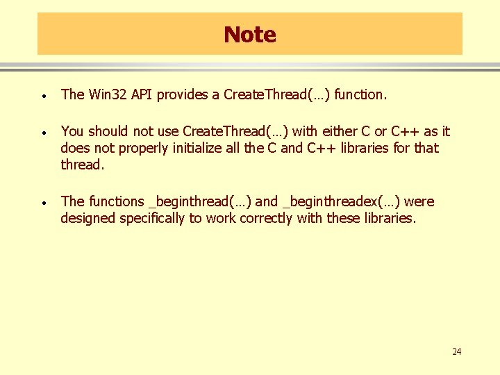 Note · The Win 32 API provides a Create. Thread(…) function. · You should