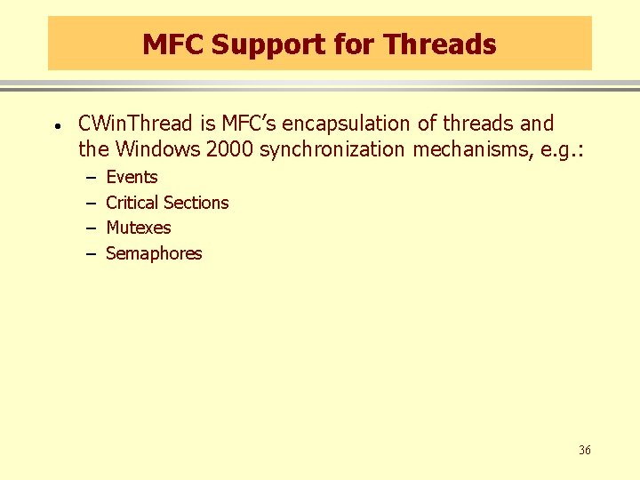MFC Support for Threads · CWin. Thread is MFC’s encapsulation of threads and the