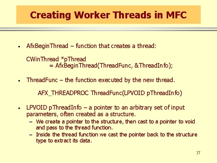 Creating Worker Threads in MFC · Afx. Begin. Thread – function that creates a