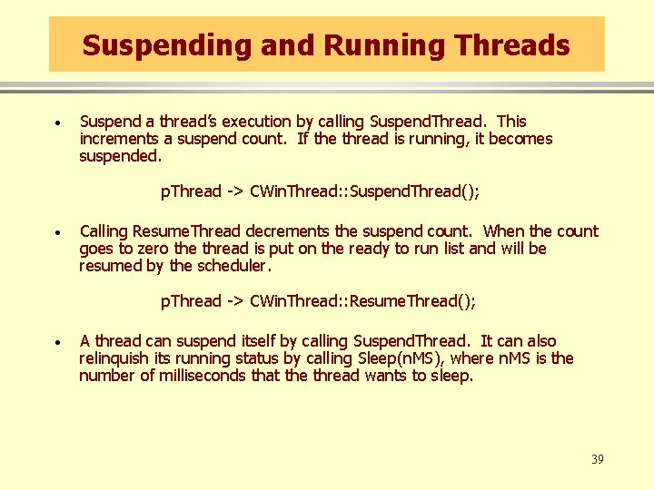 Suspending and Running Threads · Suspend a thread’s execution by calling Suspend. Thread. This
