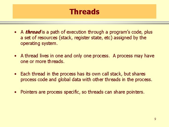 Threads • A thread is a path of execution through a program’s code, plus