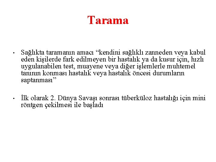 Tarama • Sağlıkta taramanın amacı “kendini sağlıklı zanneden veya kabul eden kişilerde fark edilmeyen