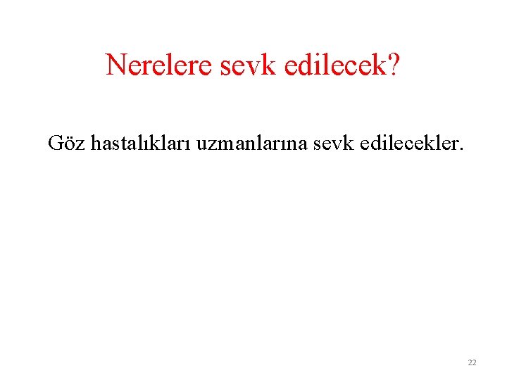 Nerelere sevk edilecek? Göz hastalıkları uzmanlarına sevk edilecekler. 22 