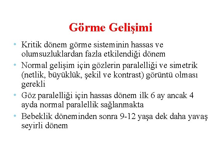 Görme Gelişimi • Kritik dönem görme sisteminin hassas ve olumsuzluklardan fazla etkilendiği dönem •