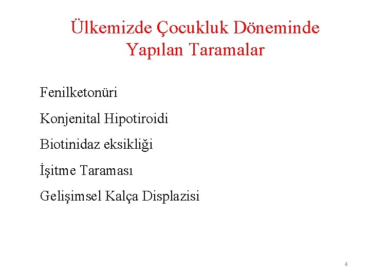 Ülkemizde Çocukluk Döneminde Yapılan Taramalar Fenilketonüri Konjenital Hipotiroidi Biotinidaz eksikliği İşitme Taraması Gelişimsel Kalça