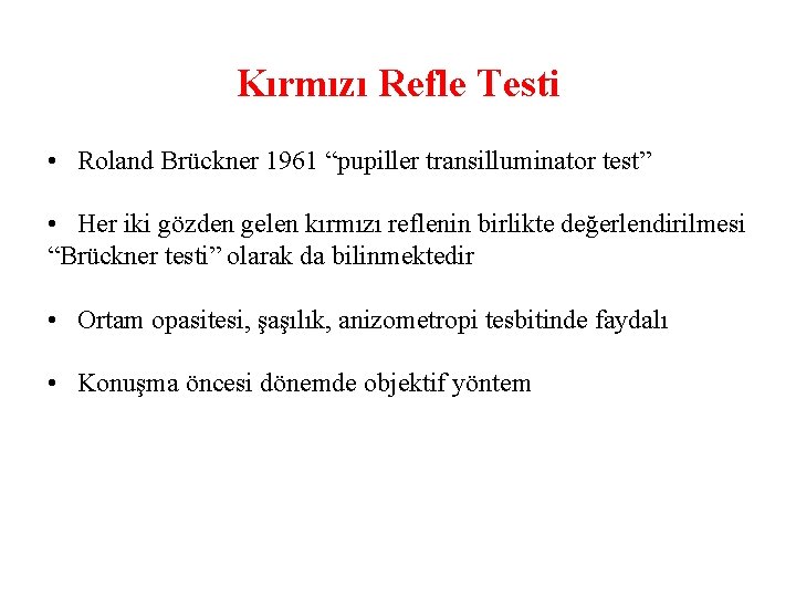 Kırmızı Refle Testi • Roland Brückner 1961 “pupiller transilluminator test” • Her iki gözden