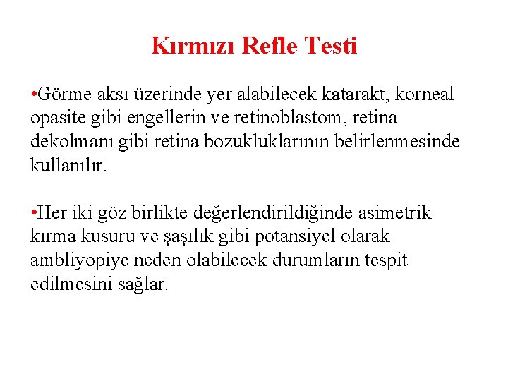 Kırmızı Refle Testi • Görme aksı üzerinde yer alabilecek katarakt, korneal opasite gibi engellerin