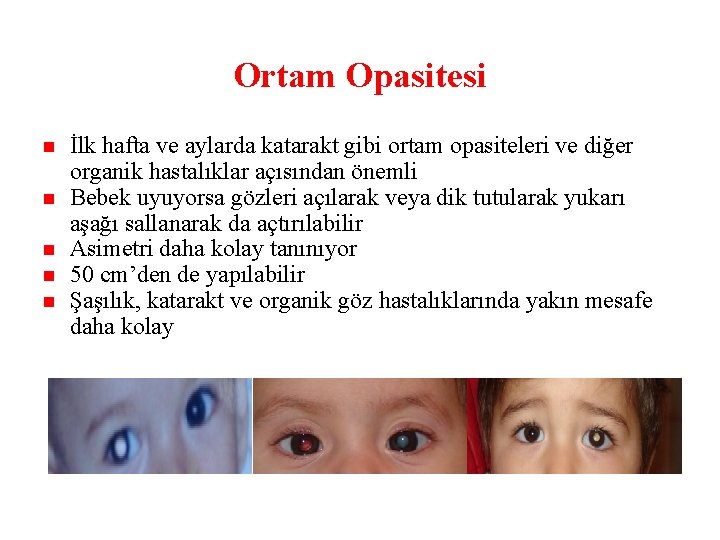 Ortam Opasitesi İlk hafta ve aylarda katarakt gibi ortam opasiteleri ve diğer organik hastalıklar