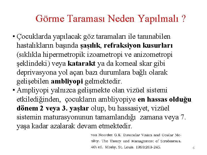 Görme Taraması Neden Yapılmalı ? • Çocuklarda yapılacak göz taramaları ile tanınabilen hastalıkların başında