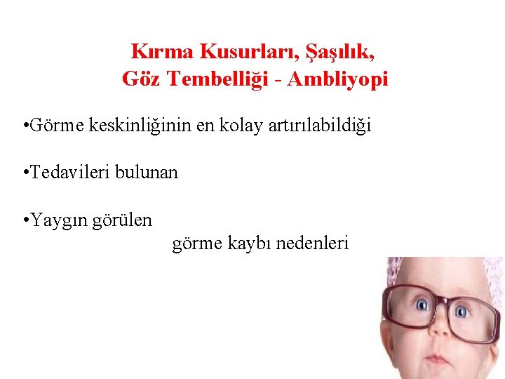 Kırma Kusurları, Şaşılık, Göz Tembelliği - Ambliyopi • Görme keskinliğinin en kolay artırılabildiği •