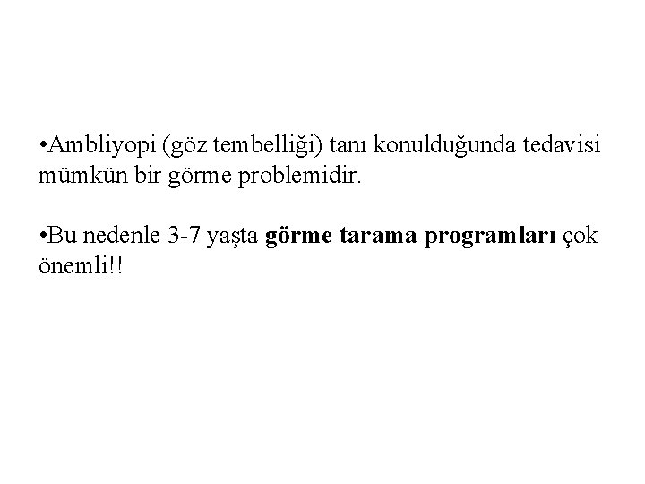  • Ambliyopi (göz tembelliği) tanı konulduğunda tedavisi mümkün bir görme problemidir. • Bu