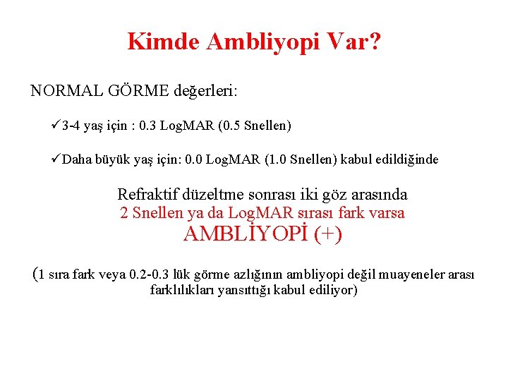 Kimde Ambliyopi Var? NORMAL GÖRME değerleri: 3 -4 yaş için : 0. 3 Log.