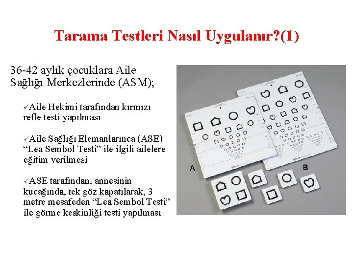 Tarama Testleri Nasıl Uygulanır? (1) 36 -42 aylık çocuklara Aile Sağlığı Merkezlerinde (ASM); Aile