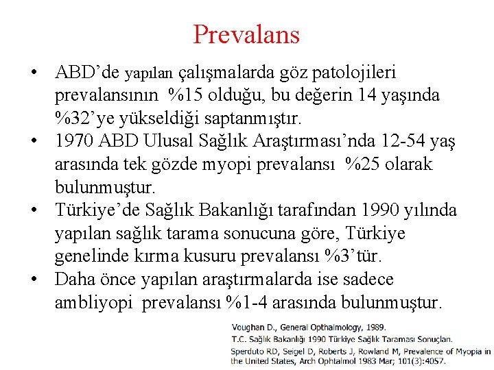 Prevalans • ABD’de yapılan çalışmalarda göz patolojileri prevalansının %15 olduğu, bu değerin 14 yaşında