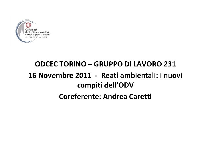 ODCEC TORINO – GRUPPO DI LAVORO 231 16 Novembre 2011 - Reati ambientali: i