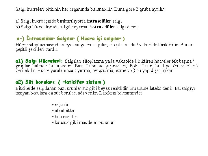 Salgı hücreleri bitkinin her organında bulunabilir. Buna göre 2 gruba ayrılır: a) Salgı hücre