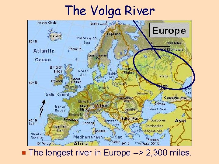 The Volga River e The longest river in Europe --> 2, 300 miles. 