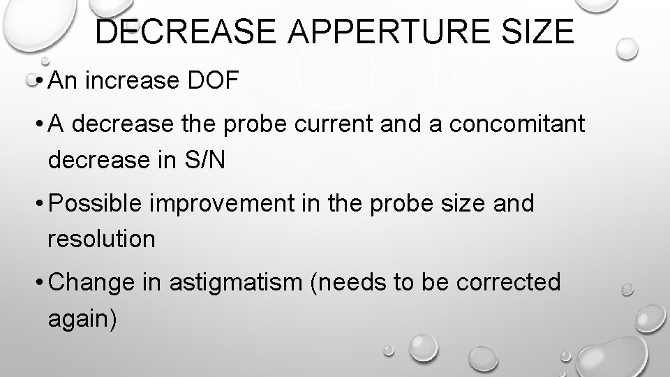 DECREASE APPERTURE SIZE • An increase DOF • A decrease the probe current and