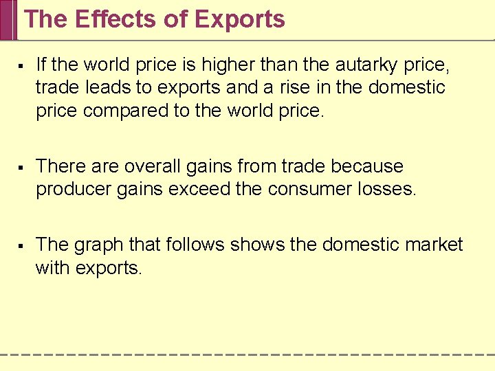 The Effects of Exports § If the world price is higher than the autarky