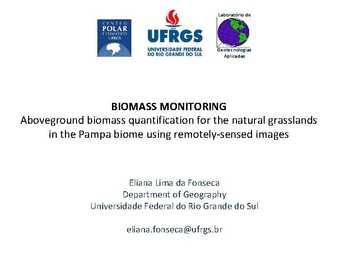 Laboratório de Geotecnologias Aplicadas BIOMASS MONITORING Aboveground biomass quantification for the natural grasslands in