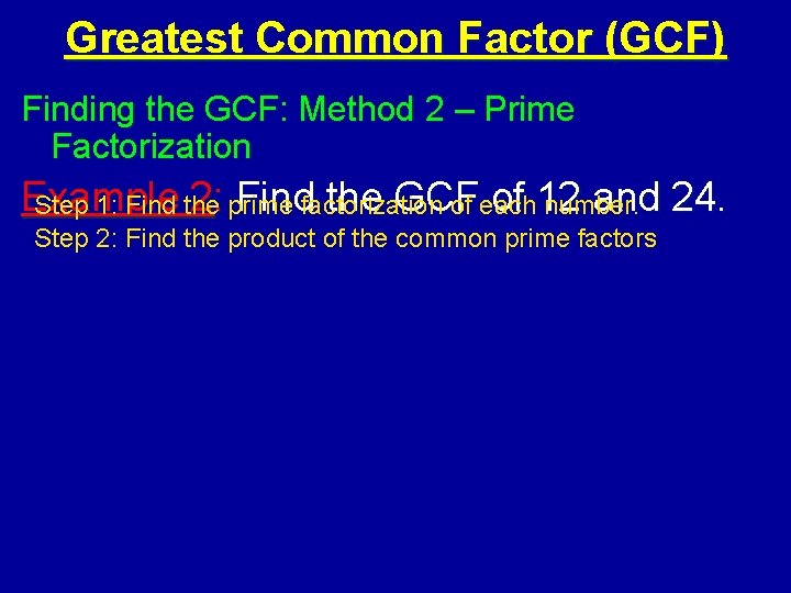 Greatest Common Factor (GCF) Finding the GCF: Method 2 – Prime Factorization Example 2: