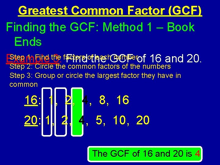 Greatest Common Factor (GCF) Finding the GCF: Method 1 – Book Ends Step 1: