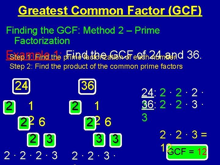 Greatest Common Factor (GCF) Finding the GCF: Method 2 – Prime Factorization Example 1: