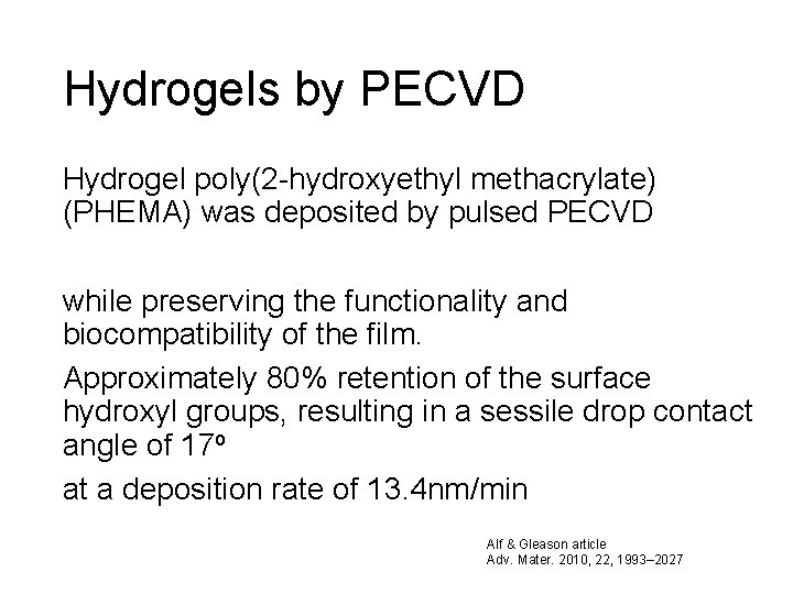 Hydrogels by PECVD Hydrogel poly(2 -hydroxyethyl methacrylate) (PHEMA) was deposited by pulsed PECVD while