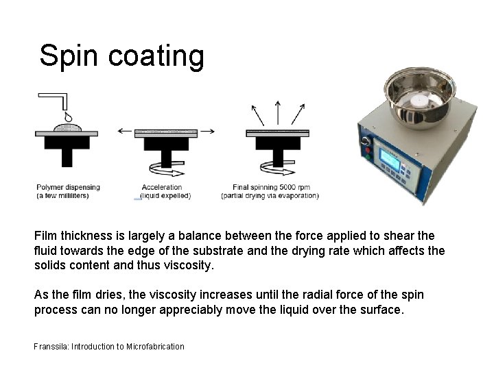 Spin coating Film thickness is largely a balance between the force applied to shear