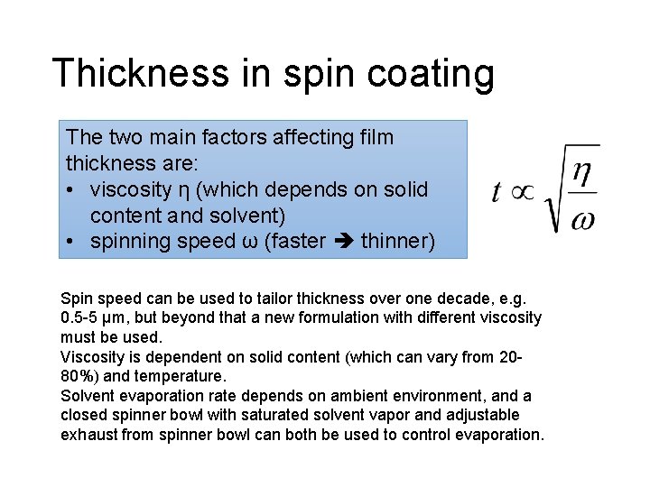 Thickness in spin coating The two main factors affecting film thickness are: • viscosity