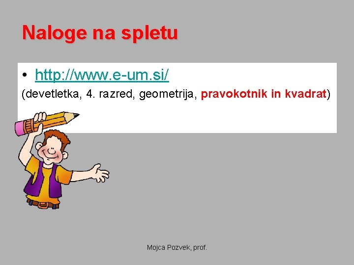 Naloge na spletu • http: //www. e-um. si/ (devetletka, 4. razred, geometrija, pravokotnik in