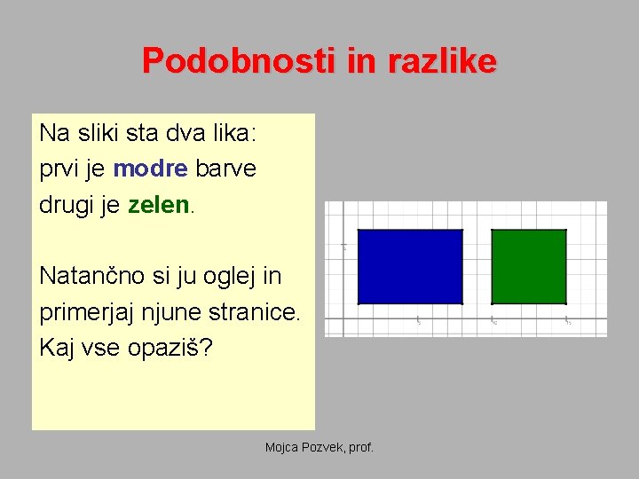 Podobnosti in razlike Na sliki sta dva lika: prvi je modre barve drugi je