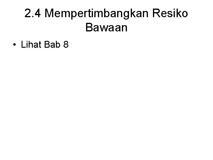 2. 4 Mempertimbangkan Resiko Bawaan • Lihat Bab 8 