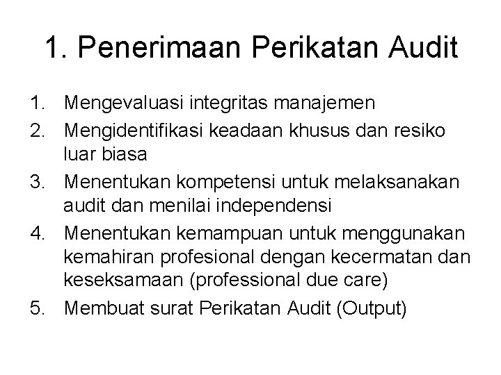 1. Penerimaan Perikatan Audit 1. Mengevaluasi integritas manajemen 2. Mengidentifikasi keadaan khusus dan resiko