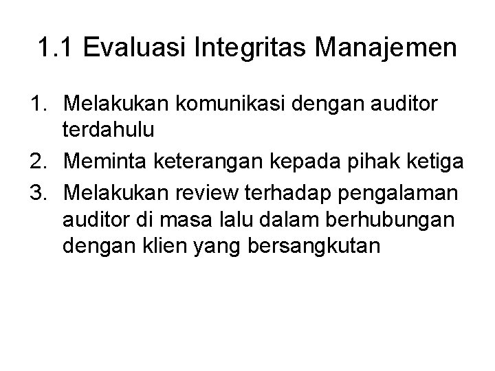 1. 1 Evaluasi Integritas Manajemen 1. Melakukan komunikasi dengan auditor terdahulu 2. Meminta keterangan