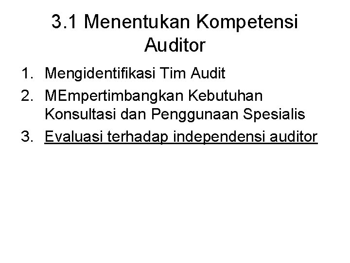 3. 1 Menentukan Kompetensi Auditor 1. Mengidentifikasi Tim Audit 2. MEmpertimbangkan Kebutuhan Konsultasi dan