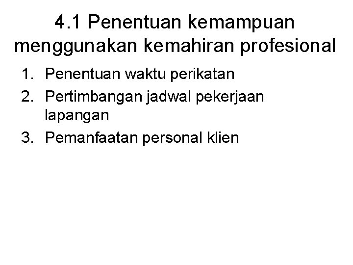 4. 1 Penentuan kemampuan menggunakan kemahiran profesional 1. Penentuan waktu perikatan 2. Pertimbangan jadwal