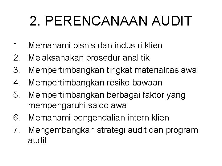 2. PERENCANAAN AUDIT 1. 2. 3. 4. 5. Memahami bisnis dan industri klien Melaksanakan