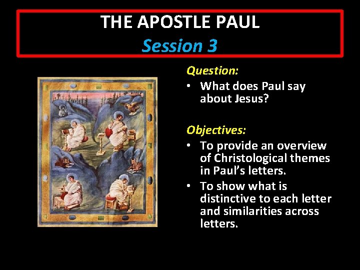 THE APOSTLE PAUL Session 3 Question: • What does Paul say about Jesus? Objectives: