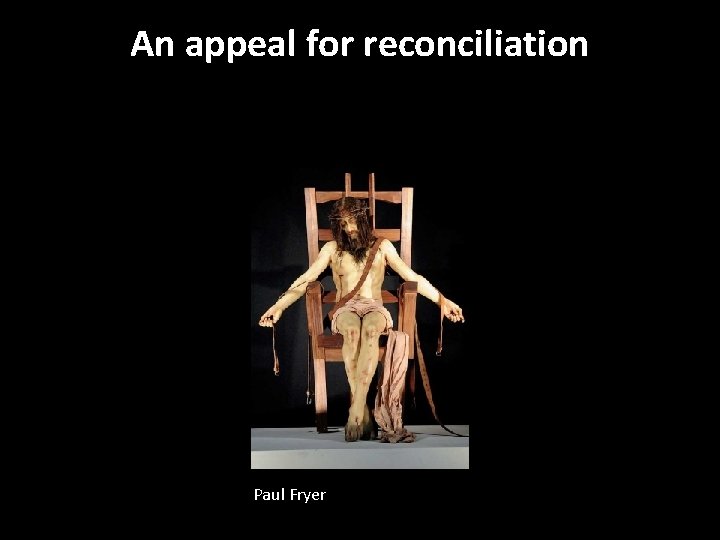 An appeal for reconciliation Paul Fryer 