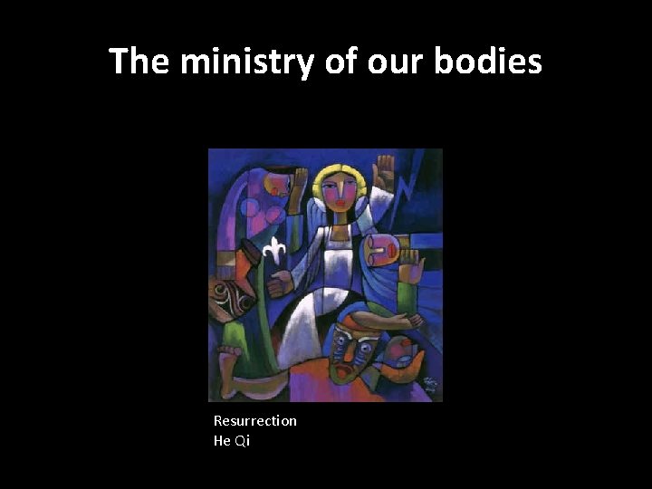 The ministry of our bodies Resurrection He Qi 