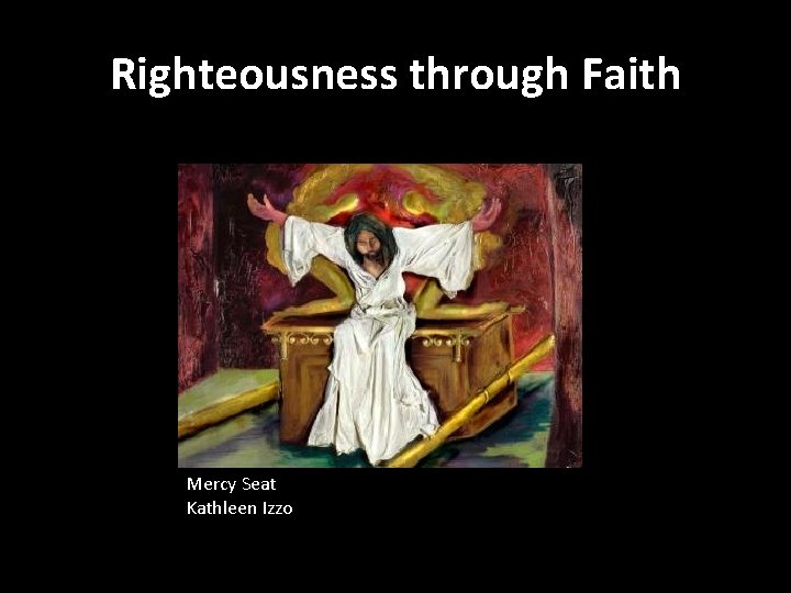 Righteousness through Faith Mercy Seat Kathleen Izzo 