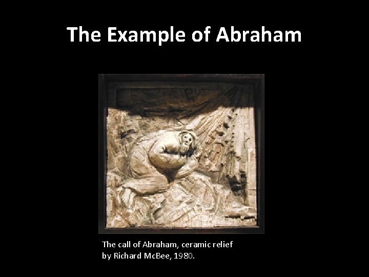 The Example of Abraham The call of Abraham, ceramic relief by Richard Mc. Bee,