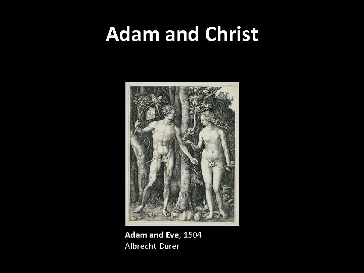 Adam and Christ Adam and Eve, 1504 Albrecht Dürer 