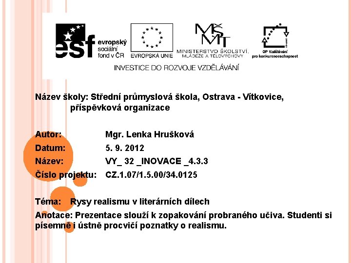 Název školy: Střední průmyslová škola, Ostrava - Vítkovice, příspěvková organizace Autor: Mgr. Lenka Hrušková