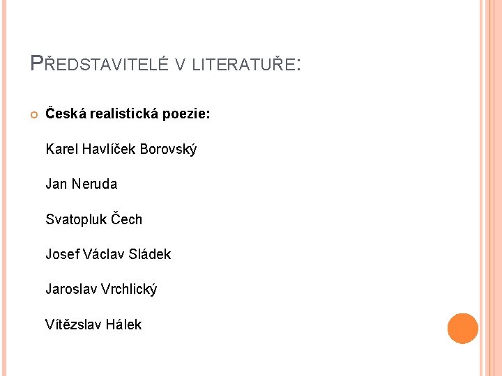 PŘEDSTAVITELÉ V LITERATUŘE: Česká realistická poezie: Karel Havlíček Borovský Jan Neruda Svatopluk Čech Josef