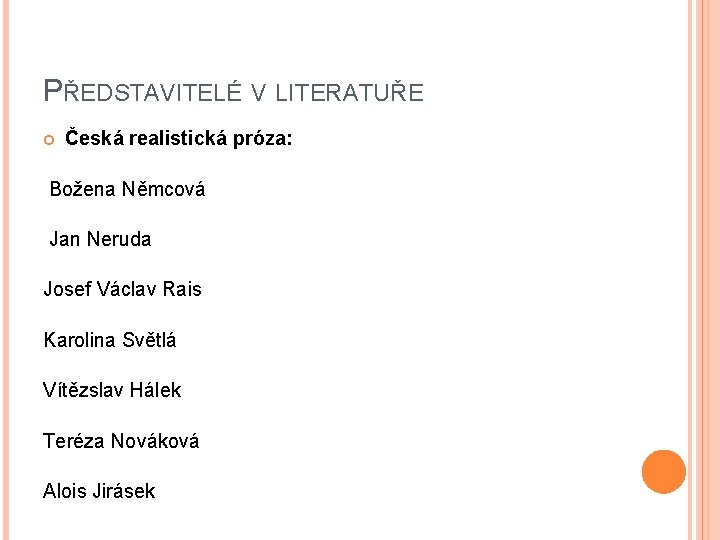PŘEDSTAVITELÉ V LITERATUŘE Česká realistická próza: Božena Němcová Jan Neruda Josef Václav Rais Karolina