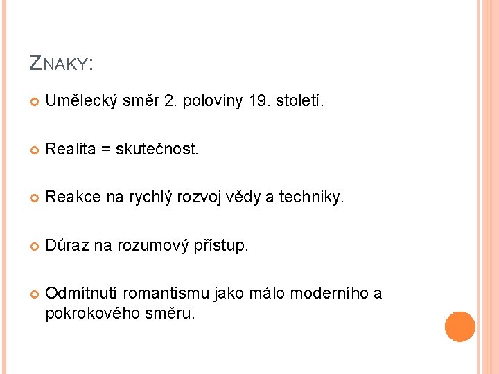 ZNAKY: Umělecký směr 2. poloviny 19. století. Realita = skutečnost. Reakce na rychlý rozvoj