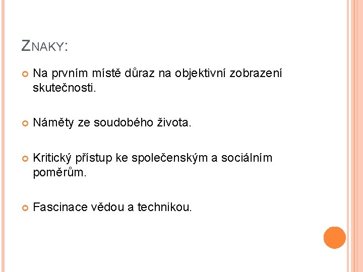 ZNAKY: Na prvním místě důraz na objektivní zobrazení skutečnosti. Náměty ze soudobého života. Kritický