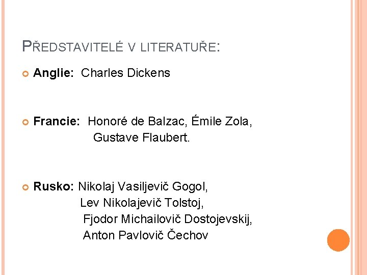 PŘEDSTAVITELÉ V LITERATUŘE: Anglie: Charles Dickens Francie: Honoré de Balzac, Émile Zola, Gustave Flaubert.